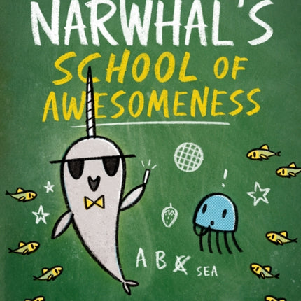 Narwhal's School of Awesomeness (A Narwhal and Jelly Book #6)