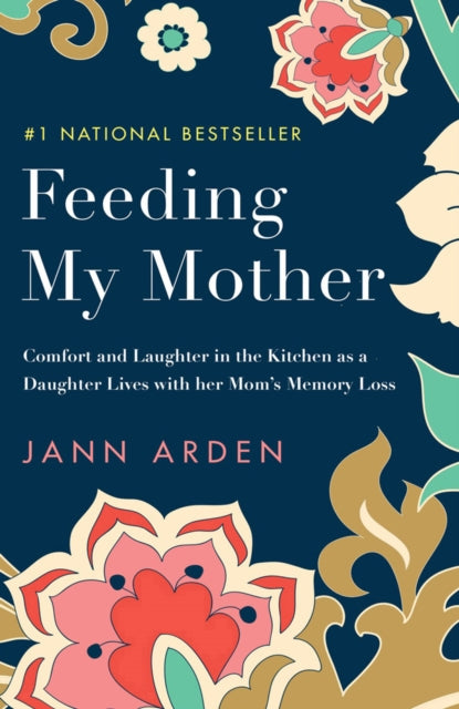 Feeding My Mother: Comfort and Laughter in the Kitchen as a Daughter Lives with her Mom's Memory Loss