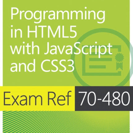 Exam Ref 70-480 Programming in HTML5 with JavaScript and CSS3 (MCSD)