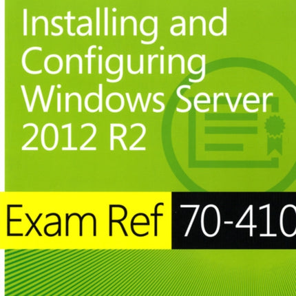 Exam Ref 70-410 Installing and Configuring Windows Server 2012 R2 (MCSA)