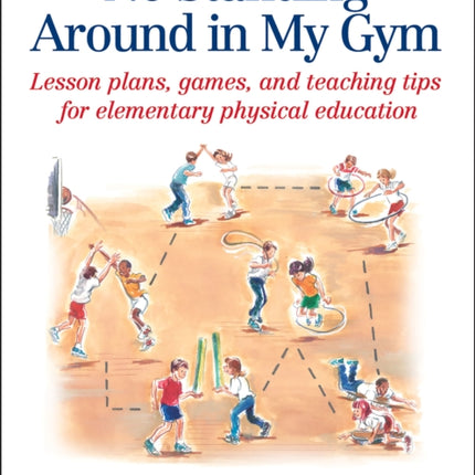 No Standing Around in My Gym: Lesson plans, games, and teaching tips for elementary physical education