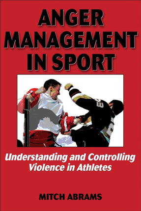 Anger Management in Sport: Understanding and Controlling Violence in Athletes