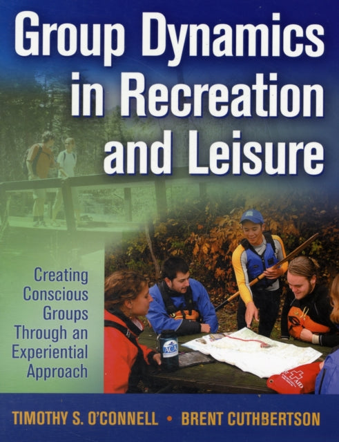 Group Dynamics in Recreation and Leisure: Creating Conscious Groups Through an Experiential Approach