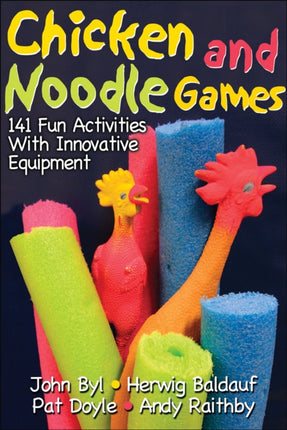 Chicken and Noodle Games: 141 Fun Activities With Innovative Equipment