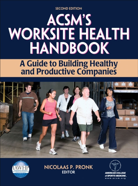 ACSM's Worksite Health Handbook: A Guide to Building Healthy and Productive Companies