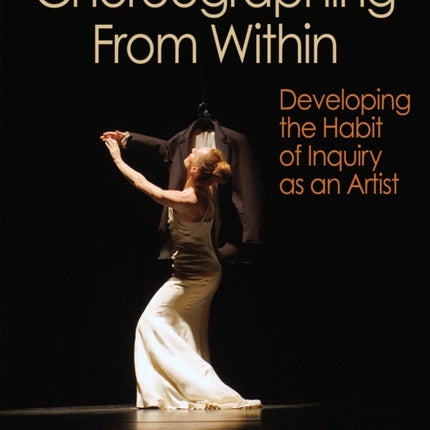 Choreographing From Within: Developing the Habit of Inquiry as an Artist