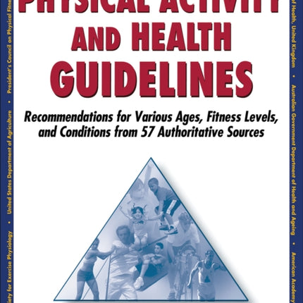 Physical Activity and Health Guidelines: Recommendations for Various Ages, Fitness Levels, and Conditions from 57 Authoritative Sources