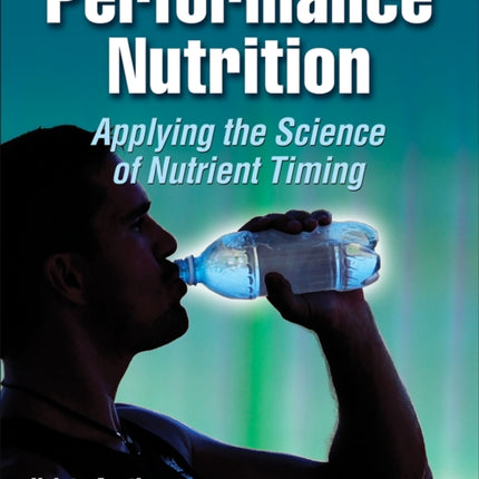 Performance Nutrition: Applying the Science of Nutrient Timing