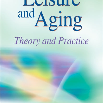 Leisure and Aging Theory and Practice