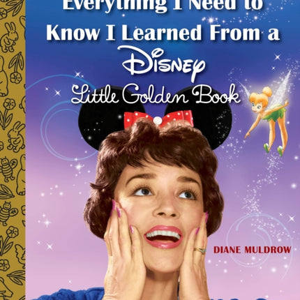 Everything I Need to Know I Learned From a Disney Little Golden Book (Disney)