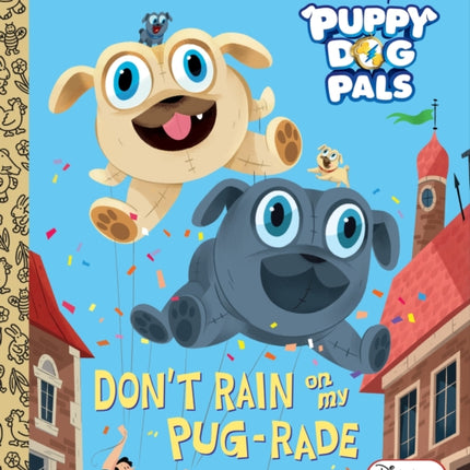 Don't Rain on My Pug-rade (Disney Junior Puppy Dog Pals)