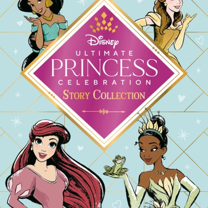 Ultimate Princess Celebration Story Collection (Disney Princess): Includes Seven Stories of Strength and Courage!