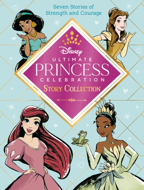 Ultimate Princess Celebration Story Collection (Disney Princess): Includes Seven Stories of Strength and Courage!