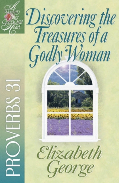 Discovering the Treasures of a Godly Woman: Proverbs 31