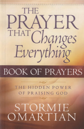 The Prayer That Changes Everything Book of Prayers: The Hidden Power of Praising God