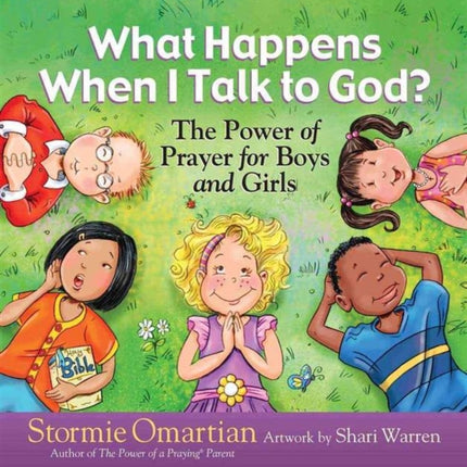 What Happens When I Talk to God The Power of Prayer for Boys and Girls