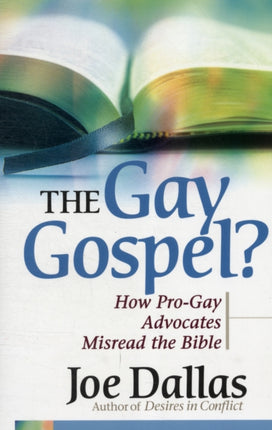 The Gay Gospel?: How Pro-Gay Advocates Misread the Bible