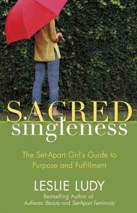 Sacred Singleness: The Set-Apart Girl's Guide to Purpose and Fulfillment