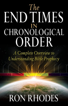 The End Times in Chronological Order: A Complete Overview to Understanding Bible Prophecy