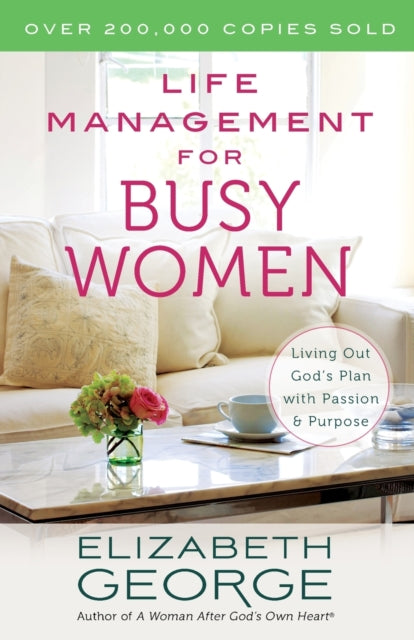 Life Management for Busy Women: Living Out God's Plan with Passion and Purpose