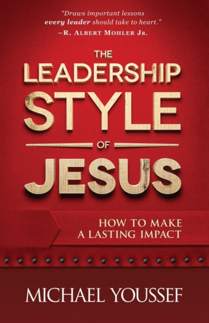 The Leadership Style of Jesus: How to Make a Lasting Impact