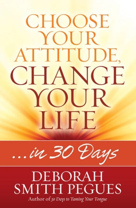 Choose Your Attitude, Change Your Life: …in 30 Days