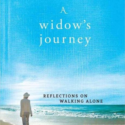 A Widow's Journey: Reflections on Walking Alone