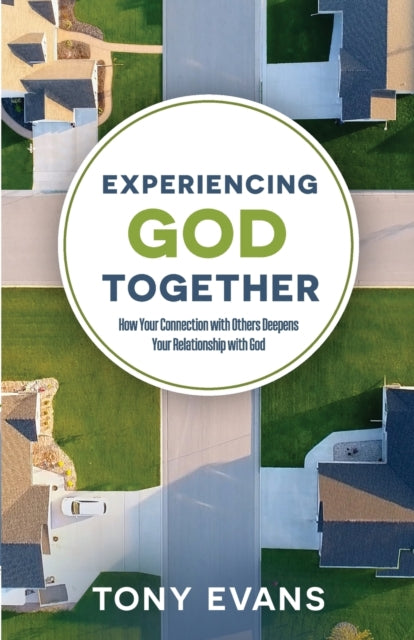 Experiencing God Together: How Your Connection with Others Deepens Your Relationship with God