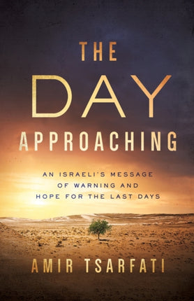 The Day Approaching: An Israeli’s Message of Warning and Hope for the Last Days