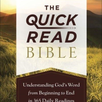 The Quick-Read Bible: Understanding God’s Word from Beginning to End in 365 Daily Readings