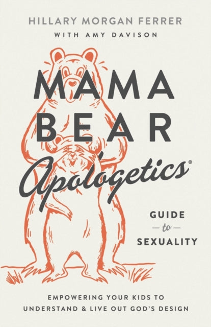 Mama Bear Apologetics Guide to Sexuality: Empowering Your Kids to Understand and Live Out God’s Design