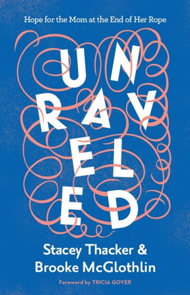 Unraveled: Hope for the Mom at the End of Her Rope