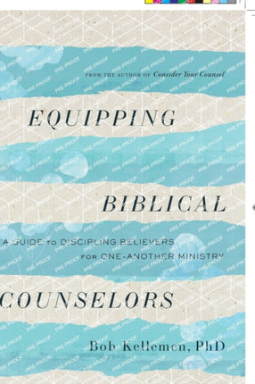 Equipping Biblical Counselors: A Guide to Discipling Believers for One-Another Ministry