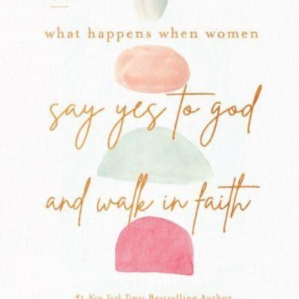 What Happens When Women Say Yes to God and Walk in Faith