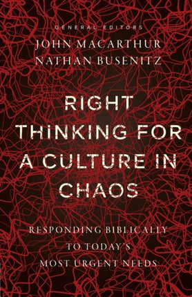 Right Thinking for a Culture in Chaos: Responding Biblically to Today's Most Urgent Needs