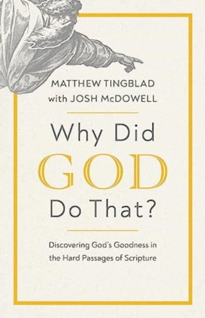 Why Did God Do That?: Discovering God’s Goodness in the Hard Passages of Scripture