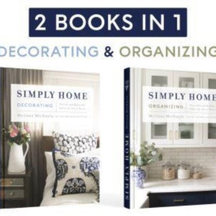 Simply Home: (2-in-1) Stylish and Beautiful Ideas for Every Room / Peaceful and Orderly Ideas for Every Room