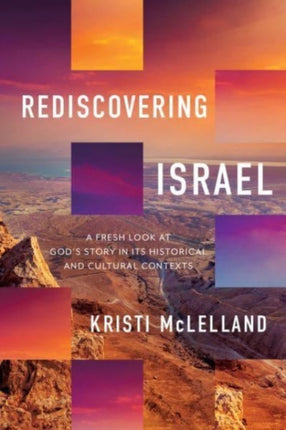 Rediscovering Israel: A Fresh Look at God's Story in Its Historical and Cultural Contexts