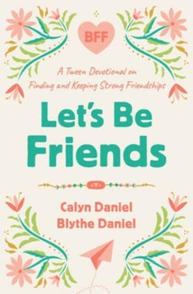 Let's Be Friends: A Tween Devotional on Finding and Keeping Strong Friendships