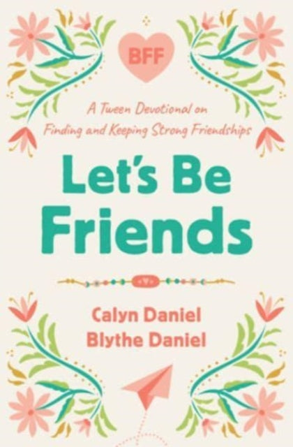 Let's Be Friends: A Tween Devotional on Finding and Keeping Strong Friendships