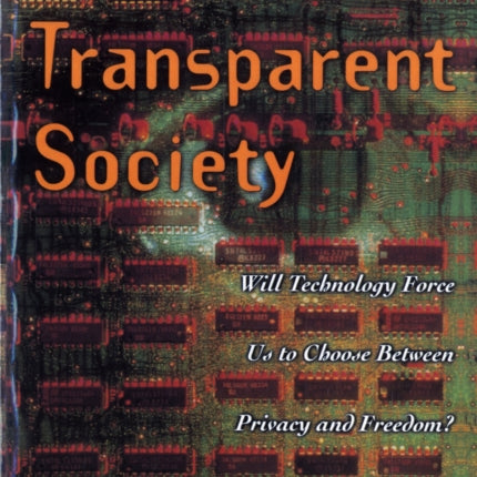 The Transparent Society Will Technology Force Us To Choose Between Privacy And Freedom