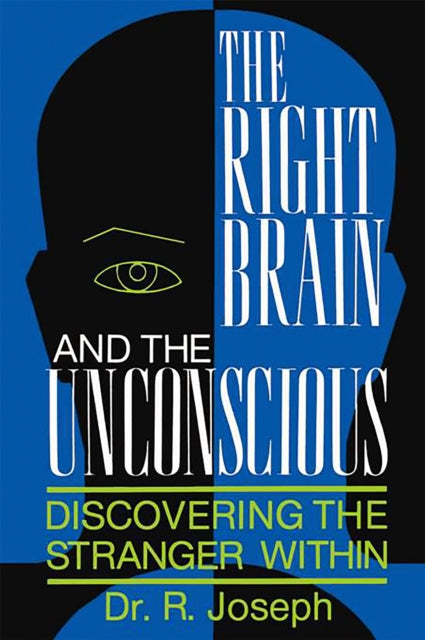 The Right Brain and the Unconscious: Discovering The Stranger Within