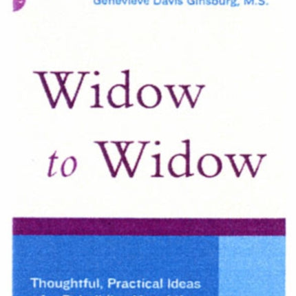 Widow To Widow Thoughtful Practical Ideas For Rebuilding Your Life