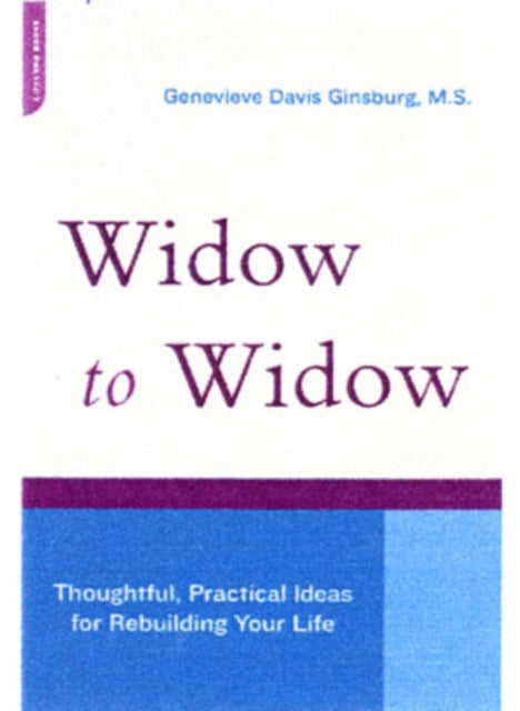 Widow To Widow Thoughtful Practical Ideas For Rebuilding Your Life