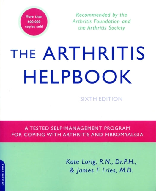 The Arthritis Helpbook A Tested SelfManagement Program for Coping with Arthritis and Fibromyalgia