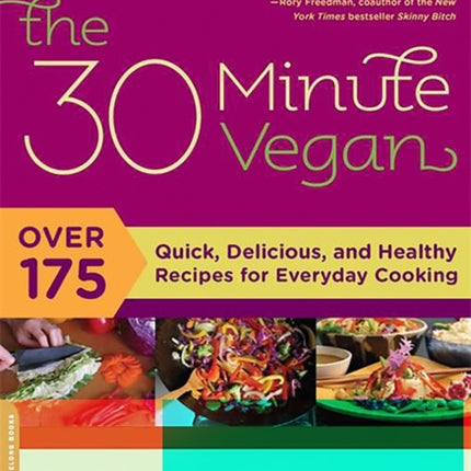 The 30Minute Vegan Over 175 Quick Delicious and Healthy Recipes for Everyday Cooking