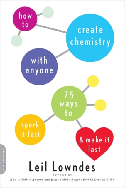 How to Create Chemistry with Anyone 75 Ways to Spark It Fastand Make It Last