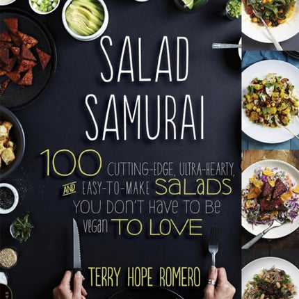 Salad Samurai: 100 Cutting-Edge, Ultra-Hearty, Easy-to-Make Salads You Don't Have to Be Vegan to Love