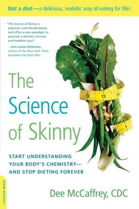 The Science of Skinny Start Understanding Your Bodys Chemistry  and Stop Dieting Forever