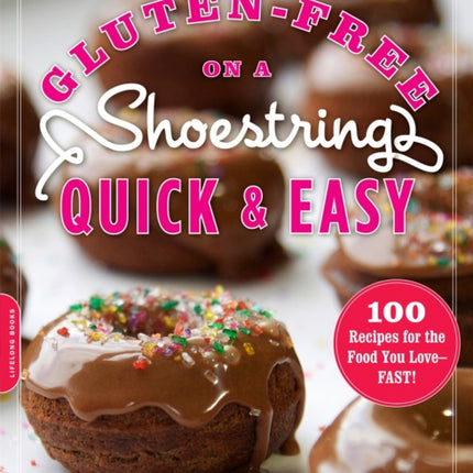 GlutenFree on a Shoestring Quick and Easy 100 Recipes for the Food You LoveFast